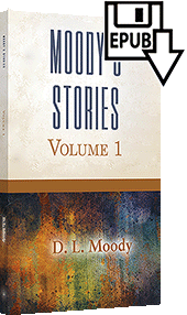 Moody's Stories: Volume 1 by Dwight Lyman Moody