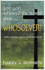 For God So Loved the World That … Whosoever!: God's Saving Grace Available to All by Henry Allan Ironside