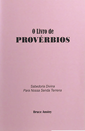 O Livro de Provérbios - Sabedoria Divina Para Nossa Senda Terrena: The Book of Proverbs - Divine Wisdom for an Earthly Pathway by Stanley Bruce Anstey