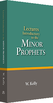 The Minor Prophets: Introductory Lectures by William Kelly