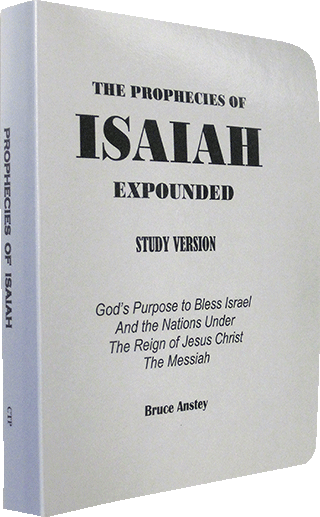 The Prophecies of Isaiah Expounded: God's Purpose to Bless Israel and the Nations Under the Reign of Jesus Christ, the Messiah by Stanley Bruce Anstey