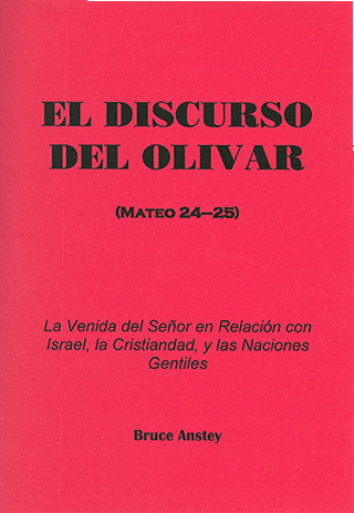 El Discurso del Olivar: Mateo 24-25, La Venida del Señor en Relación con Israel, la Cristianidad, y las Naciones Gentiles by Stanley Bruce Anstey