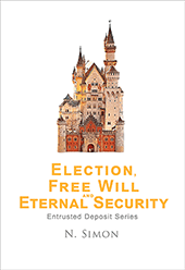 Election, Free Will and Eternal Security by Nicolas Simon