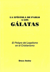 La Epistola de Pablo a los Gálatas: El Peligro de Legalismo in el Crisitianismo by Stanley Bruce Anstey