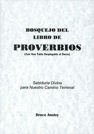 Bosquejo del Libro de Proverbios: Sabiduría Divina para Nuestro Camino Terrenal by Stanley Bruce Anstey