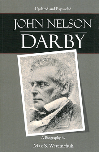John Nelson Darby: A Biography, Updated and Expanded by Max B. Weremchuk