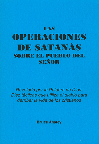 La Operaciones de Satanás Sobre el Pueblo del Señor: Revelado por la Palabra de Dios, diez tacticas que utiliza el diablo par derribar la vida de los cristianos by Stanley Bruce Anstey