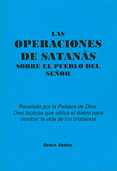 La Operaciones de Sataqnás Sobre el Pueblo del Señor: Revelado por la Palabra de Dios, diez tacticas que utiliza el diablo par derribar la vida de los cristianos by Stanley Bruce Anstey