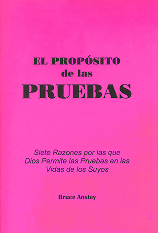 El Propósito de las Pruebas: Siete Razones por las que Dios Permite las Pruebas en las Vidas de los Suyos by Stanley Bruce Anstey