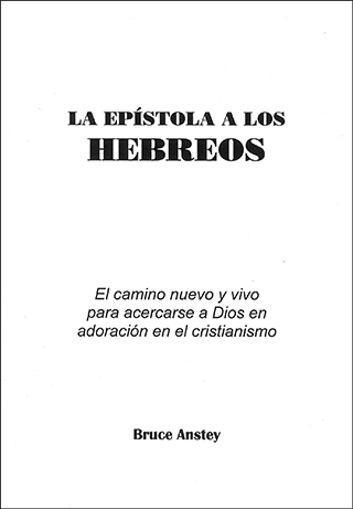 La Epístola a los Hebreos: El camino nuevo y vivo para acercarce a Dios en adoración y el cristianismo by Stanley Bruce Anstey