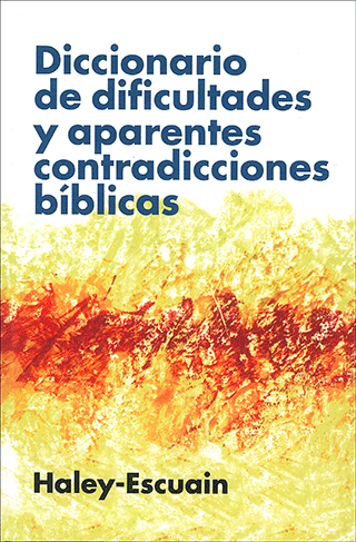 Diccionario de Dificultades y Aparentes Contradicciones Bíblicas by J. Haley & S. Escuain