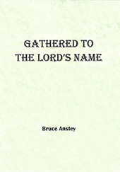 Gathered to the Lord's Name by Stanley Bruce Anstey