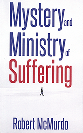 The Mystery and Ministry of Suffering by R. McMurdo