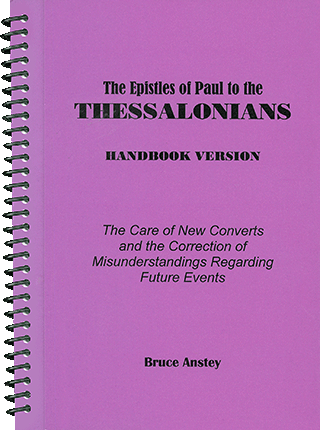 The Epistles of Paul to the Thessalonians: The Care of New Converts and the Correction of Misunderstandings Regarding Future Events by Stanley Bruce Anstey