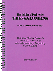 The Epistles of Paul to the Thessalonians: The Care of New Converts and the Correction of Misunderstandings Regarding Future Events by Stanley Bruce Anstey