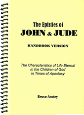 The Epistles of John and Jude: The Characteristics of Life Eternal in the Children of God in Times of Apostasy by Stanley Bruce Anstey