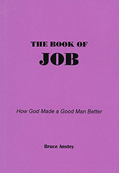 The Book of Job: How God Made a Good Man Better by Stanley Bruce Anstey
