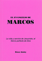El Evangelio de Marcos: La vida y servicio de Jesucristo el Siervo perfecto de Dios by Stanley Bruce Anstey