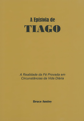A Epístola de Tiago: A Realidade da Fé Provada em Circumstâncias da Vida Diária by Stanley Bruce Anstey