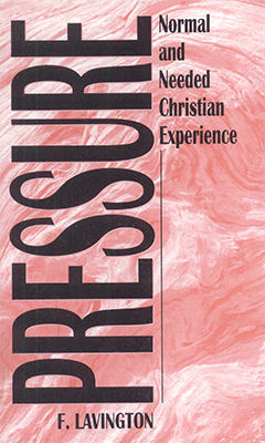 Pressure: Normal and Needed Christian Experience by Frederick W. Lavington