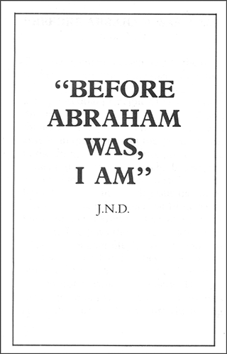 Before Abraham Was, I AM, Booklet, J.N. Darby (#5136) - Bible Truth