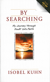 By Searching: My Journey Through Doubt Into Faith by Isobel Kuhn