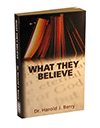 What They Believe by Harold J. Berry