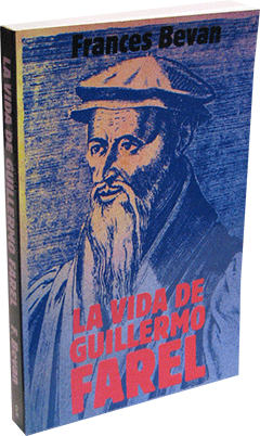 Spanish La Vida de Guillermo Farel by Frances A. Bevan