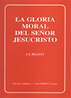 La Gloria Moral del Señor Jesucristo by John Gifford Bellett