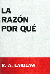 La Razón por Qué by Robert A. Laidlaw