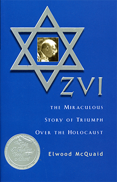 Zvi: The Miraculous Story of Triumph Over the Holocaust by Elwood McQuaid