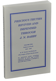 Precious Truths Revived and Defended Through J.N. Darby: Volume 2, Defense of Truth 1845-1850, B.W. Newton and Bethesda by Roy A. Huebner
