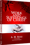 The Work and Sufferings of Christ by Alexander Hume Rule