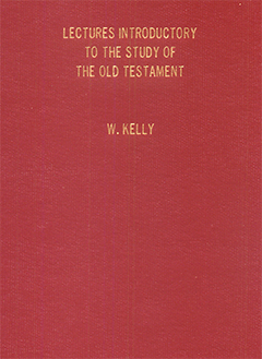 Lectures Introductory to the Study of the Old Testament: Pentateuch, Earlier Historical Books, Minor Prophets by William Kelly