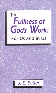 The Fullness of God's Work: For Us and in Us by James Ebenezer Batten