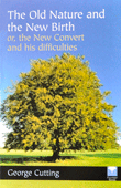 The Old Nature and the New Birth: The New Convert and His Difficulties by George Cutting