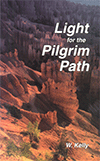 Light for the Pilgrim Path: Selected Passages From the Writings of William Kelly by William Kelly
