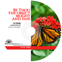 Be Thou the Object Bright and Fair by John Nelson Darby