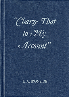 Charge That to My Account: And Other Gospel Messages by Henry Allan Ironside