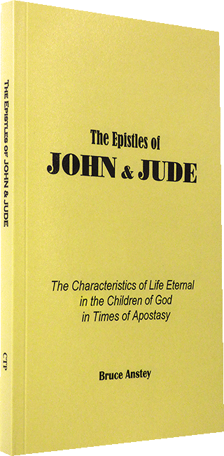 The Epistles of John and Jude: The Characteristics of Life Eternal in the Children of God in Times of Apostasy by Stanley Bruce Anstey