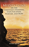 Meditations on the Christian's Standing, State, Vocation, Warfare, and Hope by Andrew Miller