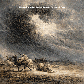 The Whirlwind of the goeth forth with fury